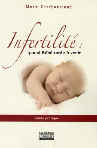 Beispielbild fr Infertilit: Quand bb tarde  venir: Guide pratique zum Verkauf von Better World Books Ltd