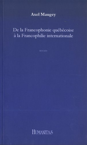 Beispielbild fr De la francophonie qubcoise  la francophilie internationale zum Verkauf von LibrairieLaLettre2