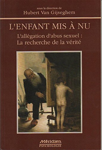 Stock image for L'enfant mis a nu : L'allegation d'abut sexuel, la recherche de la verit for sale by Ammareal