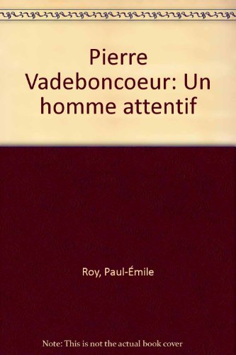 Beispielbild fr Pierre Vadeboncoeur, un Homme Attentif zum Verkauf von Better World Books Ltd