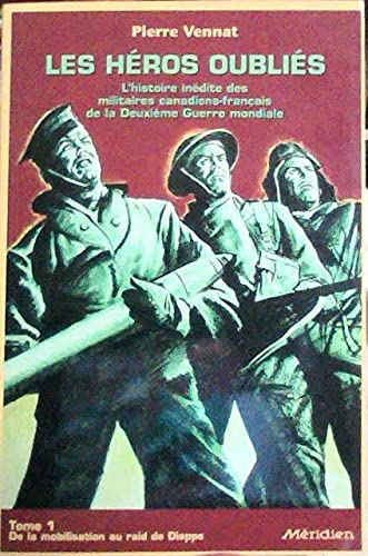 Stock image for Heros Oublies : L'Histoire Inedite des Militaires Canadiens-Francais de la Deuxieme Guerre Mondiale for sale by Better World Books