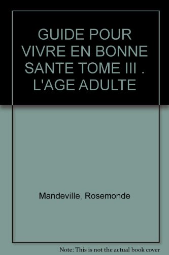 Stock image for GUIDE POUR VIVRE EN BONNE SANTE TOME III . L'AGE ADULTE for sale by Better World Books Ltd