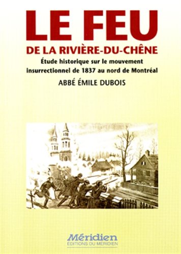 Imagen de archivo de Le Feu de la Riviere-Du-Chene : Etude Historique sur le Mouvement Insurr a la venta por Concordia Books