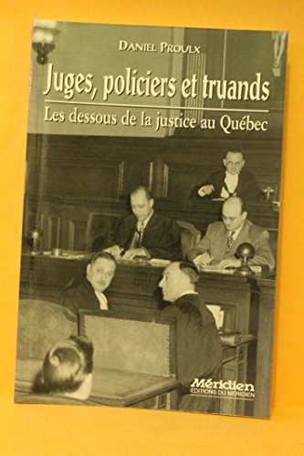 Beispielbild fr Juges, policiers et truands - Les dessous de la justice au Qubec zum Verkauf von Librairie Le Nord