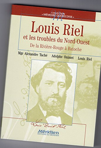 Beispielbild fr Louis Riel et les troubles du Nord-Ouest - De la Rivire-Rouge  Batoche - Collection Mmoire qubcoise Tome 8 zum Verkauf von Librairie Le Nord