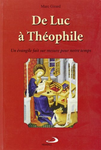 de luc a theophile, un evangile fait sur mesure pour notre temps (9782894201138) by Girard