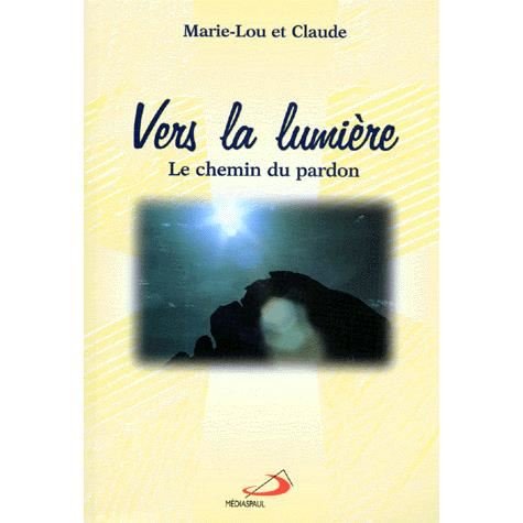 9782894201299: VERS LA LUMIERE. : Le chemin du pardon