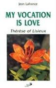 Stock image for My Vocation Is Love : Therese of Lisieux for sale by Better World Books