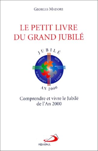 Imagen de archivo de Le petit livre du grand Jubil - Comprendre et vivre le Jubil de l'An 2000 a la venta por LibrairieLaLettre2