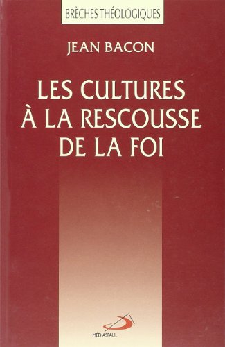 Les cultures a la rescousse de la foi (French Edition) (9782894204801) by Jean Bacon