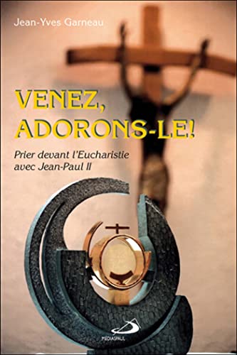 Stock image for Venez, adorons-le ! - Prier devant l'Eucharistie avec Jean-Paul II for sale by Librairie Le Nord
