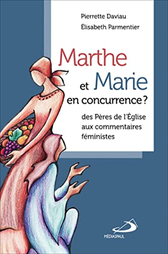 9782894208892: Marthe et Marie en concurrence ?: Des Pres de l'Eglise aux commentaires fministes