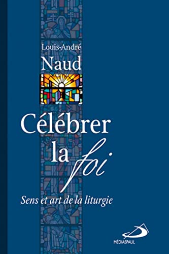 Beispielbild fr Clbrer la foi : Sens et art de la liturgie zum Verkauf von medimops