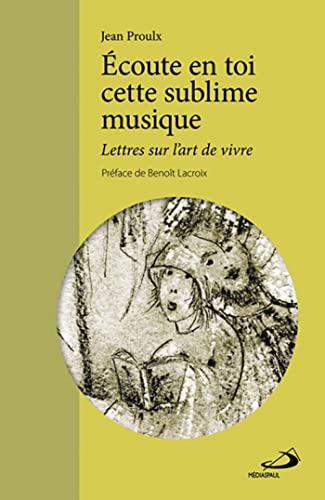 Beispielbild fr coute En Toi Cette Sublime Musique : Lettres Sur L'art De Vivre zum Verkauf von RECYCLIVRE