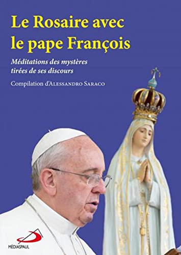 Stock image for Le Rosaire Avec Le Pape Franois : Mditations Des Mystres Tires De Ses Discours for sale by RECYCLIVRE