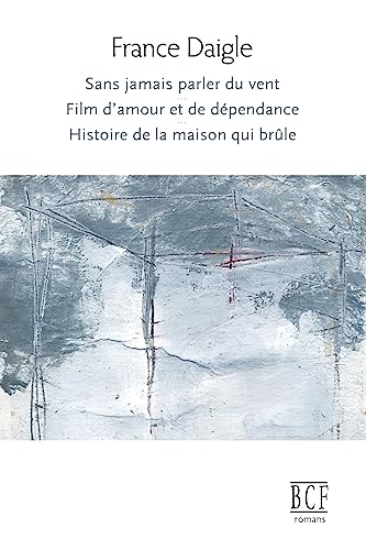 Stock image for Sans jamais parler du vent, Film d'amour et de dpendance, Histoire de la maison qui brle (Collection Bcf) (French Edition) for sale by Lucky's Textbooks