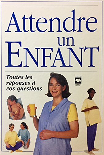 9782894282960: Attendre un enfant: Toutes les rponses  vos questions by Collectif