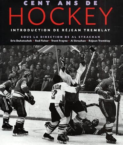 Cent ans de hockey chronique d'un siÃ¨cle sur glace (9782894284391) by STRACHAN ET TREMBLAY