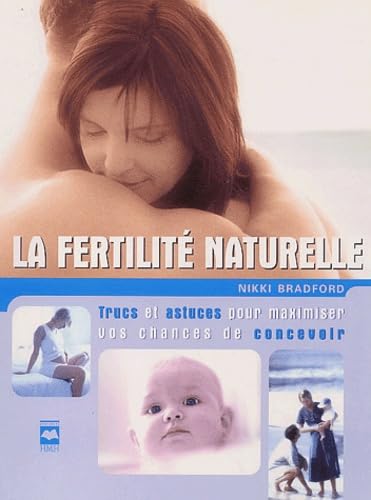 La Fertilite Naturelle: Trucs et Astuces pour Maximiser Vos Chances de Concevoir (9782894286234) by [???]