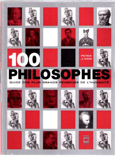 Imagen de archivo de 100 Philosophes : Guide des Plus Grands Penseurs de L'humanit a la venta por Better World Books