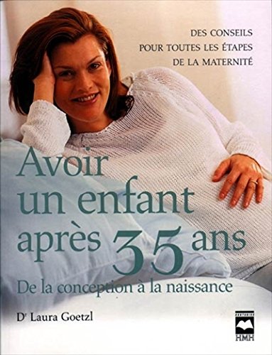 Imagen de archivo de Avoir Un Enfant Apres 35 Ans: De La Conception a La Naissance a la venta por Better World Books