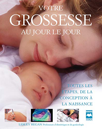Stock image for Votre Grossesse Au Jour le Jour : Toutes les  tapes, de la Conception  la Naissance for sale by Better World Books: West