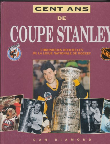 Beispielbild fr Cent Ans de Coupe Stanley : Chroniques Officielles de la Ligue Nationale de Hockey: Coupe Stanley, 1893-1993 zum Verkauf von Better World Books