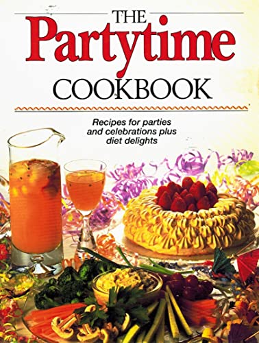 Stock image for The PARTYTIME COOKBOOK Recipes for Parties and Celebrations Plus Diet Delights for sale by COOK AND BAKERS BOOKS