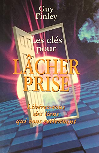 Beispielbild fr Cles pour Lacher Prise : Liberez-Vous des Liens Qui Vous Retiennent zum Verkauf von Better World Books