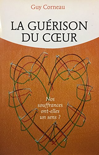 Imagen de archivo de Guerison du Coeur : Nos Souffrances Ont-Elles un Sens? a la venta por Better World Books Ltd