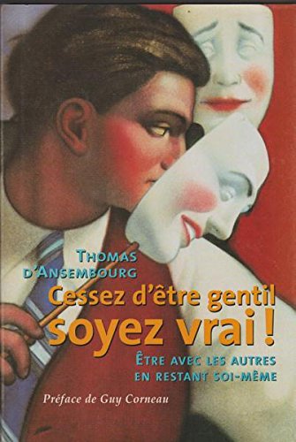 Stock image for Cessez d'Etre Gentil, Soyez Vrai! : Etre Avec les Autres en Restant Soi-Meme for sale by Book Deals