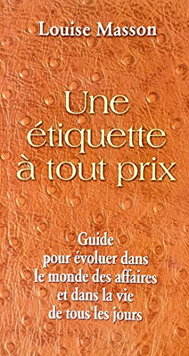 Imagen de archivo de Une tiquette  tout prix - Guide pour voluer dans le monde des affaires et dans la vie de tous les jours a la venta por Better World Books