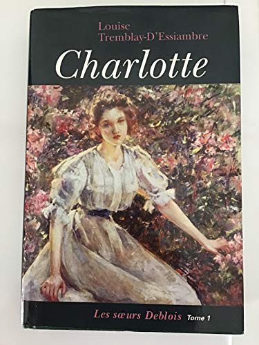 Stock image for Les Soeurs Deblois Tome 1 Charlotte for sale by Better World Books
