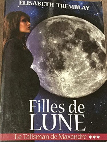 9782894309919: Filles De Lune: Le Talisman De Maxandre 3