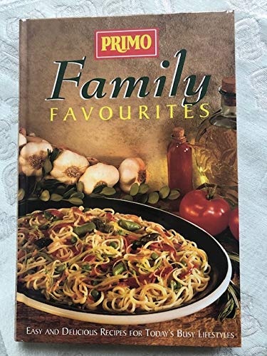 Imagen de archivo de PRIMO FAMILY FAVOURITES Easy and Delicious Recipes for Today's Busy Lifestyles a la venta por HPB-Movies