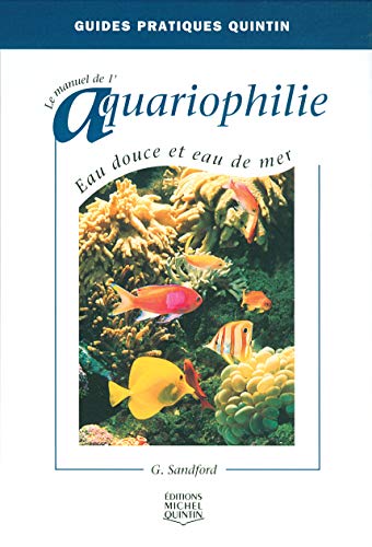 Le manuel de l'aquariophilie - Eau douce et eau de mer