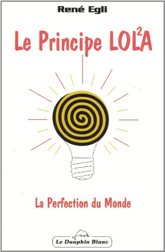 Stock image for Le Principe LOLA ou La Perfection du Monde for sale by GF Books, Inc.