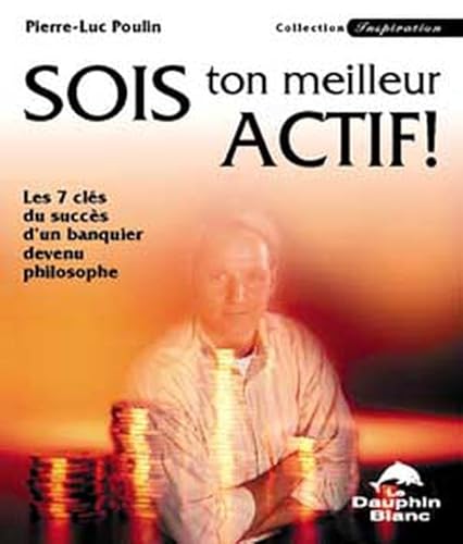 Beispielbild fr Sois Ton Meilleur Actif! : Les 7 Cles du Succes D'un Banquier Devenu Philosophe zum Verkauf von Better World Books