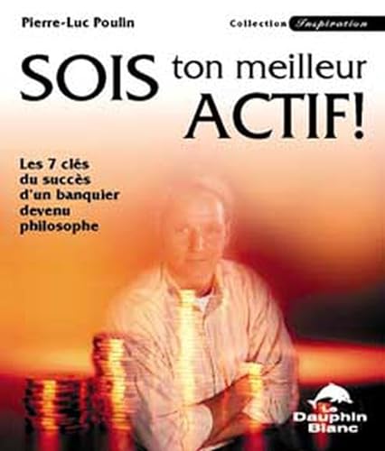 Stock image for Sois Ton Meilleur Actif! : Les 7 Cles du Succes D'un Banquier Devenu Philosophe for sale by Better World Books