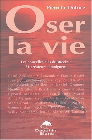 Imagen de archivo de Oser la vie : Les nouvelles cls du succs : 21 crateurs tmoignent ! a la venta por Ammareal