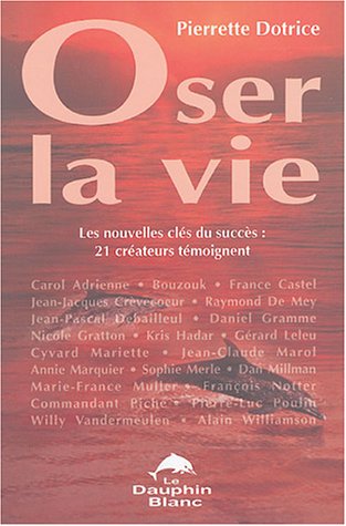 Stock image for Oser la vie : Les nouvelles cls du succs : 21 crateurs tmoignent ! for sale by Ammareal
