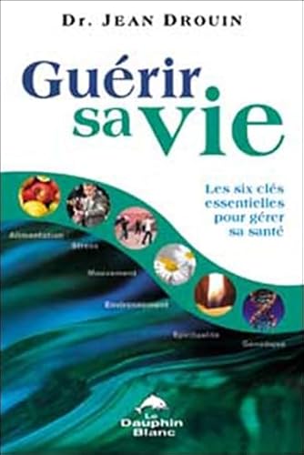 Beispielbild fr Gurir Sa Vie : Les Six Cls Essentielles Pour Grer Sa Sant zum Verkauf von Better World Books