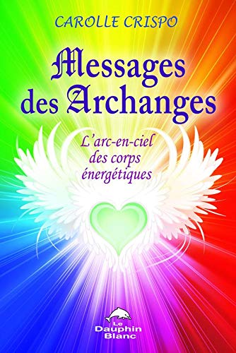 Beispielbild fr Messages des archanges - L'arc-en-ciel des corps nergtiques zum Verkauf von medimops