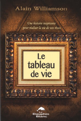 Beispielbild fr Tableau de Vie : Une Histoire Inspirante Pour Raliser la Vie des Vos Rves zum Verkauf von Better World Books