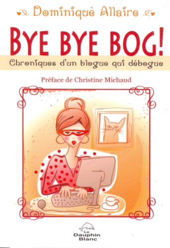 9782894363539: Bye Bye Bog !: Chroniques d'un blogue qui dbogue