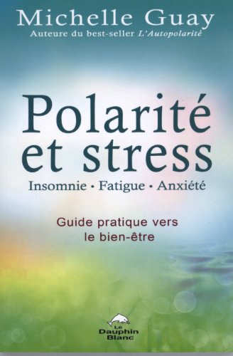 9782894363553: Polarit et stress, insomnie, fatigue, anxit: Guide pratique vers le bien-tre