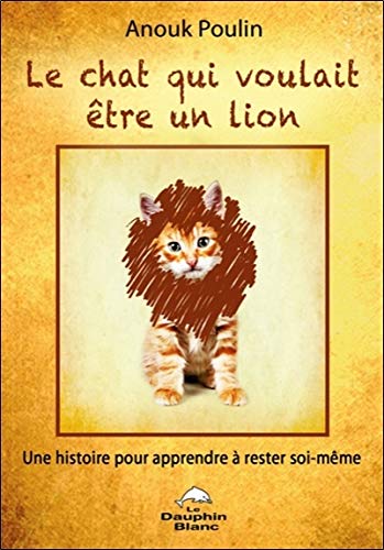 Beispielbild fr Le chat qui voulait être un lion - Une histoire pour apprendre  rester soi-même zum Verkauf von ThriftBooks-Dallas