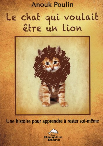 Imagen de archivo de Le chat qui voulait être un lion - Une histoire pour apprendre  rester soi-même a la venta por ThriftBooks-Dallas