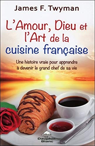 Beispielbild fr L'amour, Dieu et l'Art de la cuisine franaise zum Verkauf von Ammareal