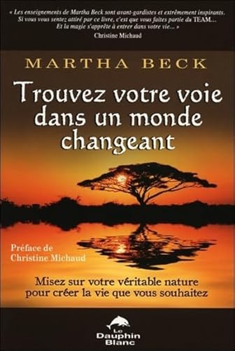 Stock image for Trouvez Votre Voie Dans un Monde Changeant : Misez Sur Votre Vritable Nature Pour Crer la Vie Que Vous Souhaitez for sale by Better World Books